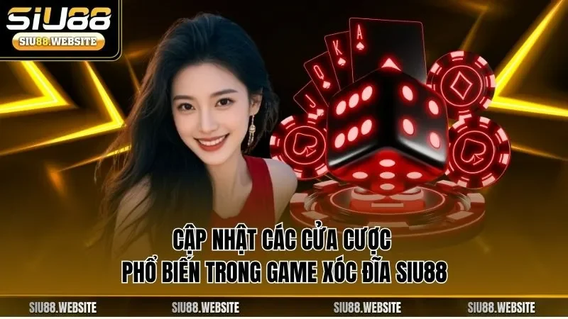 Cập nhật các cửa cược phổ biến trong game xóc đĩa SIU88