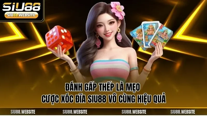 Đánh gấp thếp là mẹo cược xóc đĩa SIU88 vô cùng hiệu quả