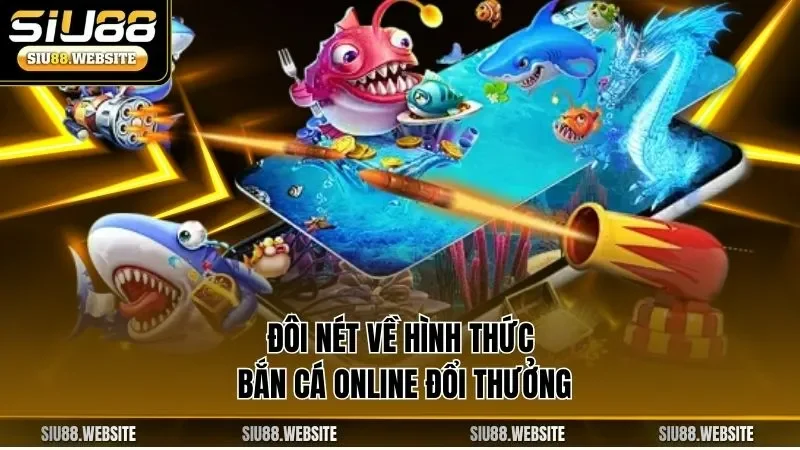 Đôi nét về hình thức bắn cá online đổi thưởng