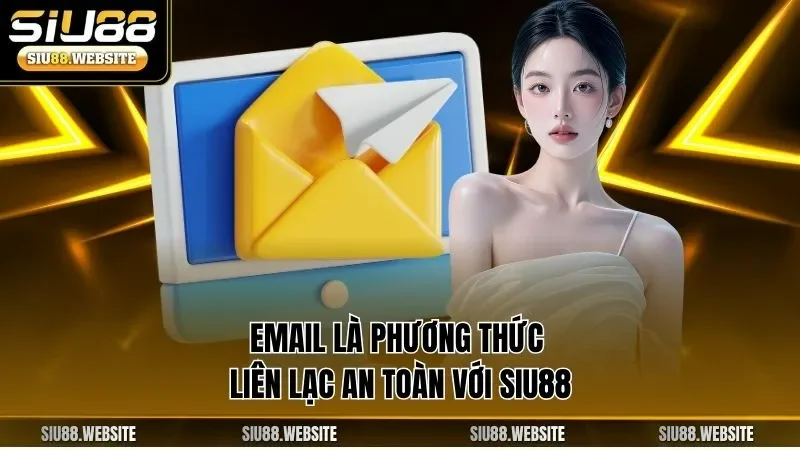 Email là phương thức liên lạc an toàn với SIU88