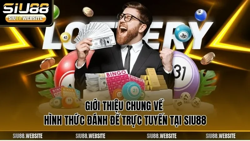 Giới thiệu chung về hình thức đánh đề trực tuyến tại SIU88