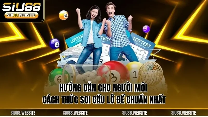 Hướng dẫn cho người mới cách thức soi cầu lô đề chuẩn nhất