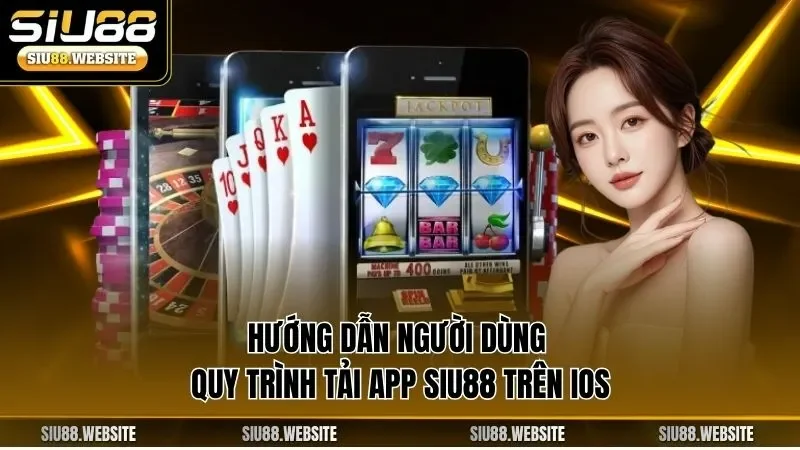 Hướng dẫn người dùng quy trình tải app SIU88 trên iOS