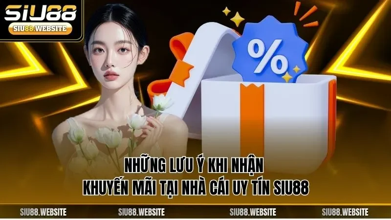 Những lưu ý khi nhận khuyến mãi tại nhà cái uy tín SIU88