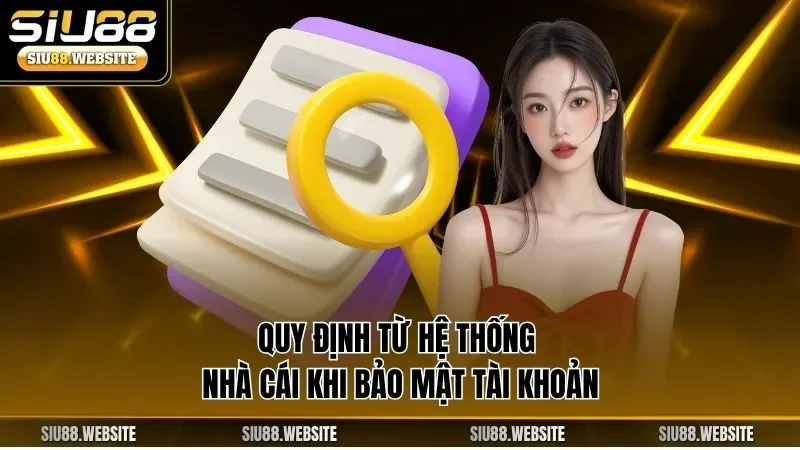 Quy định từ hệ thống nhà cái khi bảo mật tài khoản
