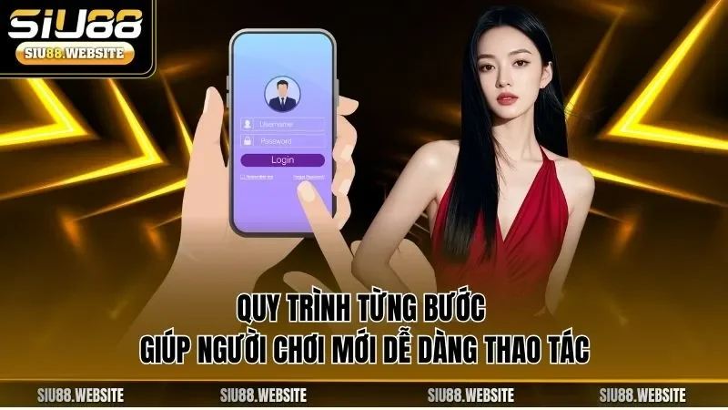 Quy trình từng bước giúp người chơi mới dễ dàng thao tác 