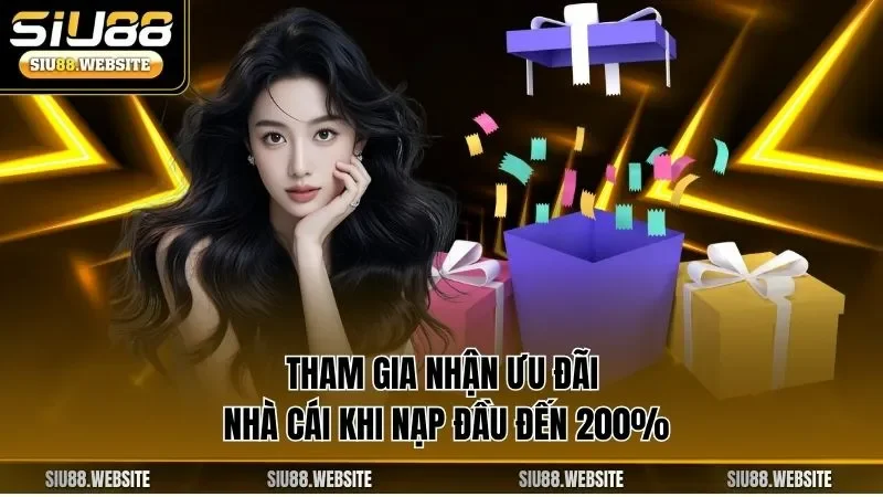 Tham gia nhận ưu đãi nhà cái khi nạp đầu đến 200%