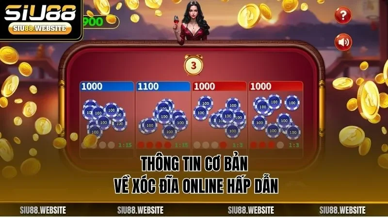 Thông tin cơ bản về xóc đĩa online hấp dẫn
