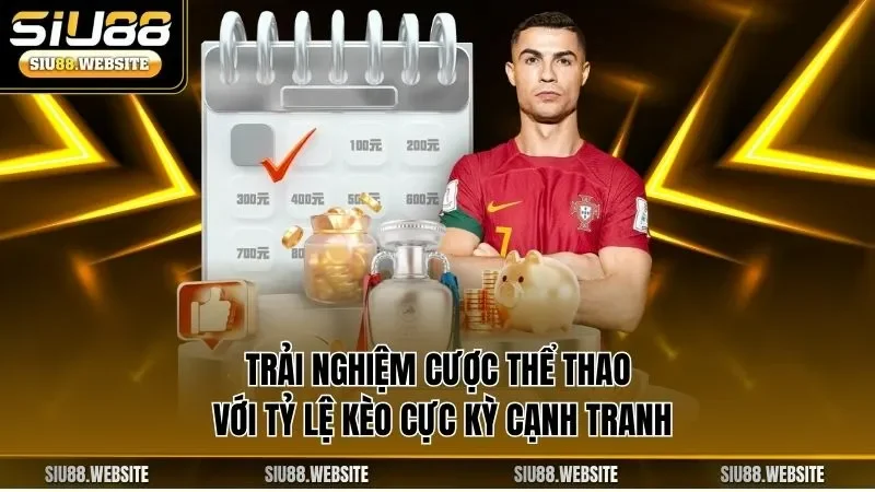 Trải nghiệm cược thể thao với tỷ lệ kèo cực kỳ cạnh tranh